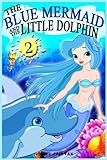 The Blue Mermaid and The Little Dolphin Book 2: Children's Books, Kids Books, Bedtime Stories For Kids, Kids Fantasy (Volume 2)
