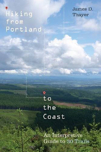 Hiking from Portland to the Coast: An Interpretive Guide to 30 Trails