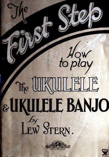The First Step - How to Play the Ukulele and Ukulele Banjo - 1927 Edition