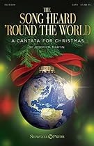The Song Heard 'Round the World: A Cantata for Christmas The Song Heard 'Round the World: A Cantata for Christmas