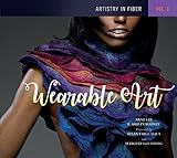 Artistry in Fiber, Vol. 3: Wearable Art by 