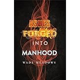 Ashes Forged into Manhood