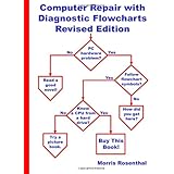 Computer Repair with Diagnostic Flowcharts: Troubleshooting PC Hardware Problems from Boot Failure to Poor Performance, Revis