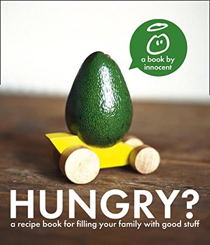 Hungry? The innocent recipe book for filling your family with good stuff