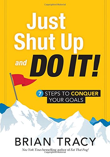 Download Just Shut Up and Do It: 7 Steps to Conquer Your Goals Download Just Shut Up and Do It: 7 Steps to Conquer Your Goals