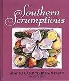 Southern Scrumptious: How to Cater Your Own Party by