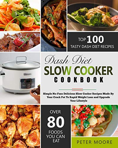 Dash Diet Slow Cooker Cookbook: Simple No-Fuss Delicious Slow Cooker Recipes Made By Your Crock-Pot Dash Diet Slow Cooker Cookbook: Simple No-Fuss Delicious Slow Cooker Recipes Made By Your Crock-Pot
