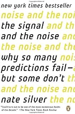 The Signal and the Noise: Why So Many Predictions Fail--but Some Don't