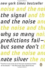 The Signal and the Noise: Why So Many Predictions Fail--but Some Don't