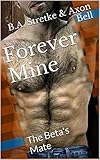 Forever Mine: The Beta's Mate (Pack Rules Book 4)