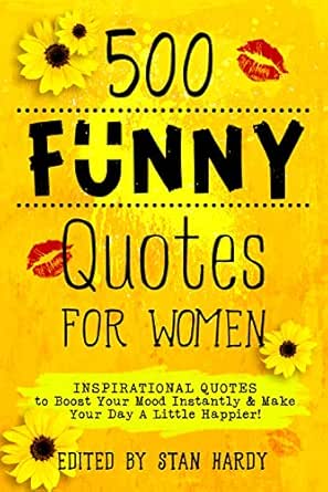 Funny Quotes About Women S Moods 500 Funny Quotes For Women: Inspirational Quotes To Boost Your Mood  Instantly & Make Your Day A Little Happier! (Quotes Of Fun And Inspiration)  (English Edition) Ebook : Hardy, Stan: Amazon.nl: Kindle