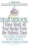 Dear Mem Fox, I Have Read All Your Books Even the Pathetic Ones: And Other Incidents in the Life of by Mem Fox