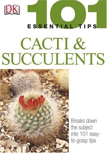 Cacti and Succulents (101 Essential Tips), by DK Publishing