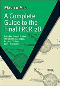 A Complete Guide To The Final Frcr 2b Masterpass By