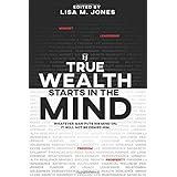 True Wealth Starts in the Mind: Whatever man puts his mind on, it will not be denied him