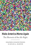 H. Suzanne Woods and L. A. Hahner, "Make America Meme Again: The Rhetoric of the Alt-Right" (Peter Lang, 2019)
