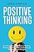 Positive Thinking - The ultimate guide to positive thinking: Be happy, healthy and successful through the power of your thoughts (happiness, self talk, affirmations, reduce stress)