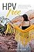 HPV Free: A Holistic Approach to Boost the Immune System and Clear the Infection Naturally by Courtney Miller