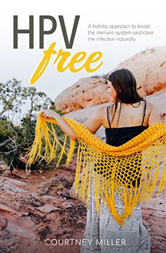 HPV Free: A Holistic Approach to Boost the Immune System and Clear the Infection Naturally by Courtney Miller