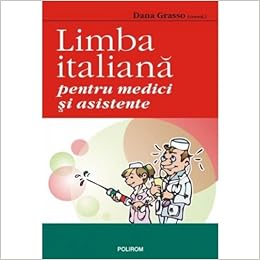 Limba Italiana Pentru Medici Si Asistente Romanian Edition Grasso Dana 9789736818127 Amazon Com Books