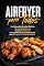 Livro Airfryer para Todos: Um Manual de Receitas Práticas, Saudáveis e Baratas em Até 15 Minutos com Ingredientes de Supermercado para Economizar Tempo e Dinheiro
