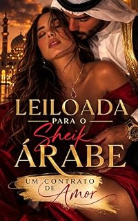 Livro Leiloada para o Sheik Árabe: Um Contrato de Amor: Ela foi vendida para pagar uma dívida. Ele a comprou por vingança. Mas o deserto guardava um segredo que mudaria tudo.