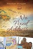 No Fixed Address: Tales of a Reluctant Sailor by Heather Morgan, Nicolette Morgan