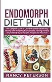 ENDOMORPH DIET PLAN: The Complete Guide to Loss that Excess Fat and Stay Healthy with Paleo Diet, Ex by Nancy Peterson