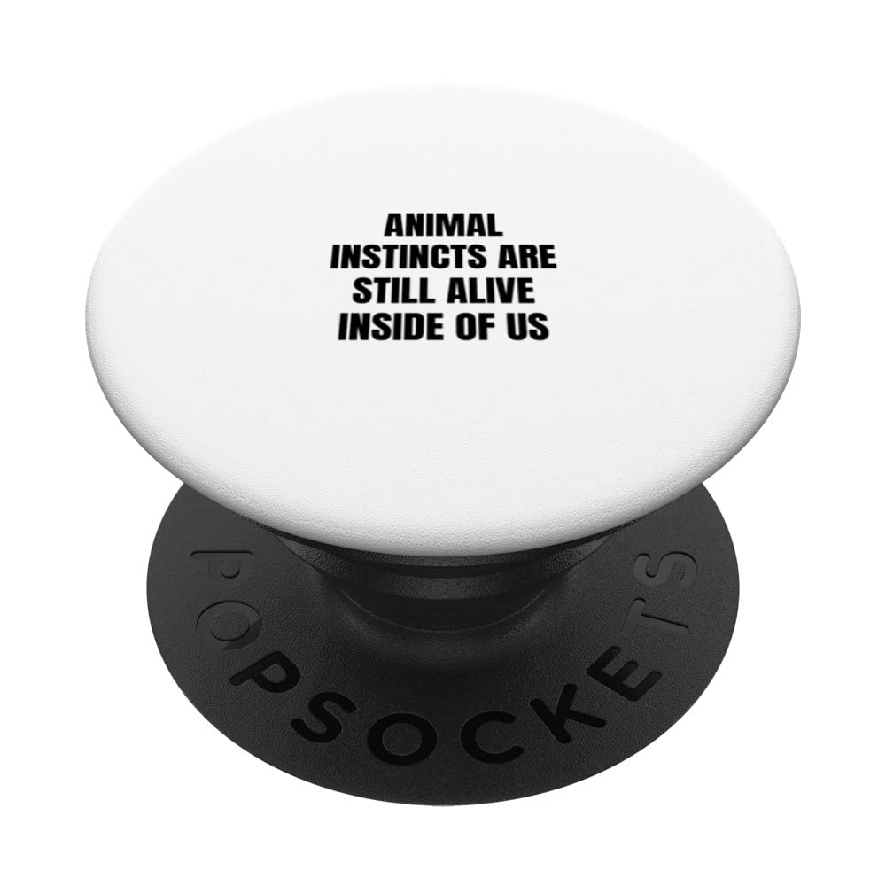 Animal instincts are still alive inside of us PopSockets Swappable PopGrip