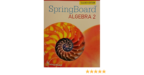 Springboard Algebra 2 Te Teachers Edition 2015 Collegeboard English 9781457301605 Books Springboard Algebra 2 Te Teachers Edition 2015 Collegeboard English 9781457301605 Books