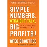 Simple Numbers, Straight Talk, Big Profits!: 4 Keys to Unlock Your Business Potential