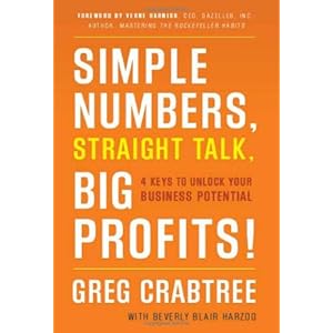 Simple Numbers, Straight Talk, Big Profits!: 4 Keys to Unlock Your Business Potential