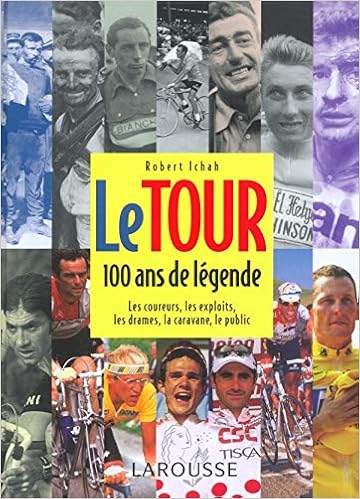 Le Tour 100 Ans De Legende Ichah Robert 9782035053176 Amazon Com Books