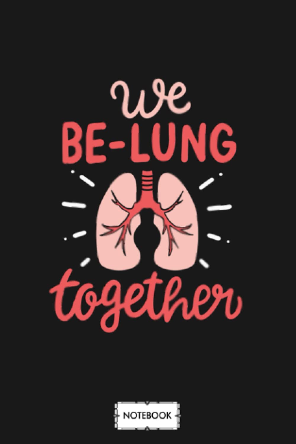 We Be Lung Together Respiratory Therapist Gift B45430 Notebook: Diary, Planner, Matte Finish Cover, Lined College Ruled Paper, Journal, 6x9 120 Pages