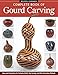 Complete Book of Gourd Carving, Revised & Expanded: Ideas and Instructions for Fretwork, Relief, Chip Carving, and Other Decorative Methods by Jim Widess, Ginger Summit