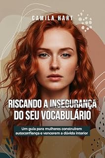 Livro Riscando a Insegurança do seu Vocabulário: Um guia para mulheres construírem autoconfiança e vencerem a dúvida interior (Mulher Inabalável Livro 2)