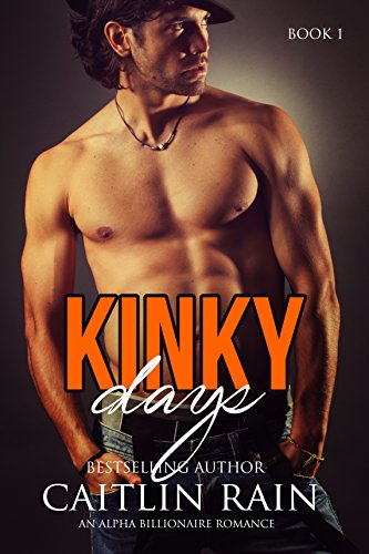 The Kinky Billionaire: (KINKY Days, Book One) An Alpha Billionaire Romance
