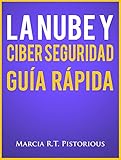 La Nube Y Ciber Seguridad: Guía Rápida (Spanish Edition) by Marcia R.t. Pistorious, J. Hernando