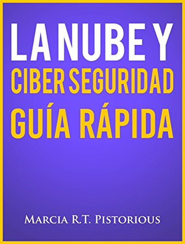 La Nube Y Ciber Seguridad: Guía Rápida (Spanish Edition) by Marcia R.t. Pistorious