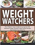 Weight Watchers: The Ultimate 7 Days Weight Loss Program with Delicious Weight Watchers Smart Points Weight Watchers: The Ultimate 7 Days Weight Loss Program with Delicious Weight Watchers Smart Points