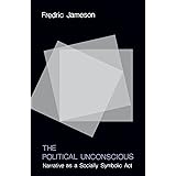 The Political Unconscious: Narrative as a Socially Symbolic Act