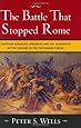 The Battle That Stopped Rome: Emperor Augustus, Arminius, and the Slaughter of the Legions in the Teutoburg Forest