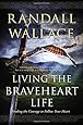 Living the Braveheart Life: Finding the Courage to Follow Your Heart