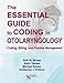 The Essential Guide to Coding in Otolaryngology: Coding, Billing, and Practice Management