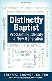 Distinctly Baptist: Proclaiming Identity in a New Generation (Star Book for Ministers) by Brian C. Brewer