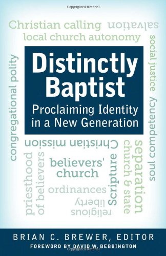Distinctly Baptist: Proclaiming Identity in a New Generation (Star Book for Ministers) by Brian C. Brewer