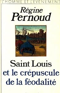 Saint-Louis et le crpuscule de la fodalit par Rgine Pernoud