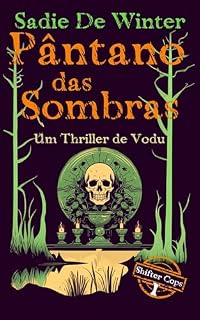 Livro Pântano das Sombras: Um Thriller de Vodu (Bem-vindo ao mundo dos Shifter Cops — onde monstros vivem entre nós, e alguns usam distintivo Livro 1)