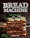 Bread Machine Cookbook: Easy and Delicious Bread Machine Recipes for No-Fuss Baking at Home by Jennifer Tate
