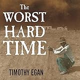 The Worst Hard Time: The Untold Story of Those Who Survived the Great American Dust Bowl